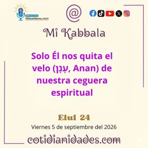 Mi Kabbala – Elul 24, 5786 – Viernes 4 de septiembre del 2026