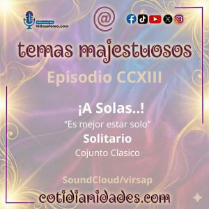 Temas Majestuosos – EPISODIO CCXIII – A solas…