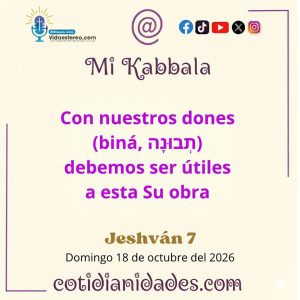 Mi Kabbala – Jeshván 6, 5787 – Domingo 18 de octubre del 2026